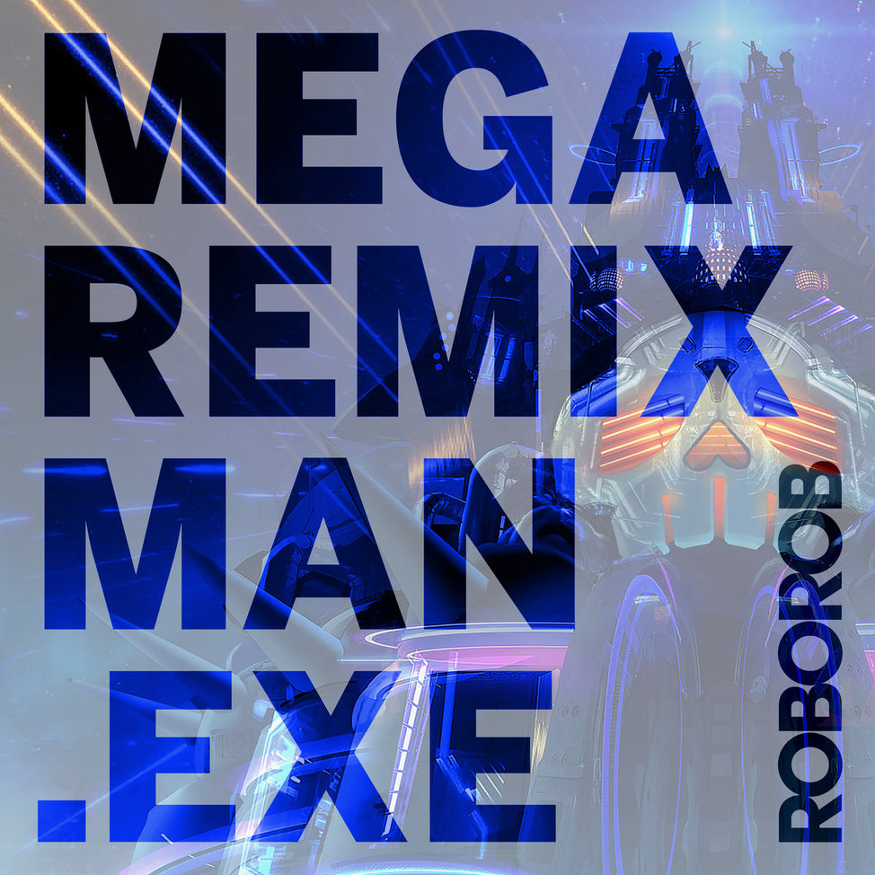 MEGA REMIX MAN.EXE-RoboRob-Helix Sounds