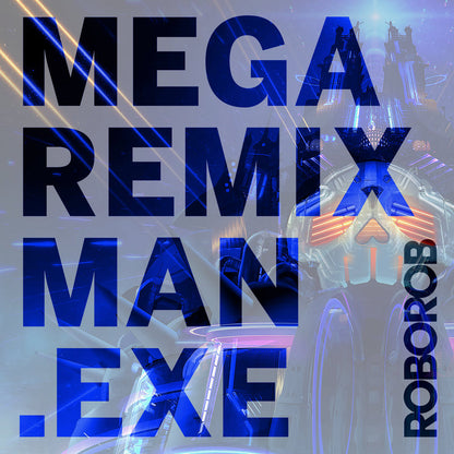 MEGA REMIX MAN.EXE-RoboRob-Helix Sounds
